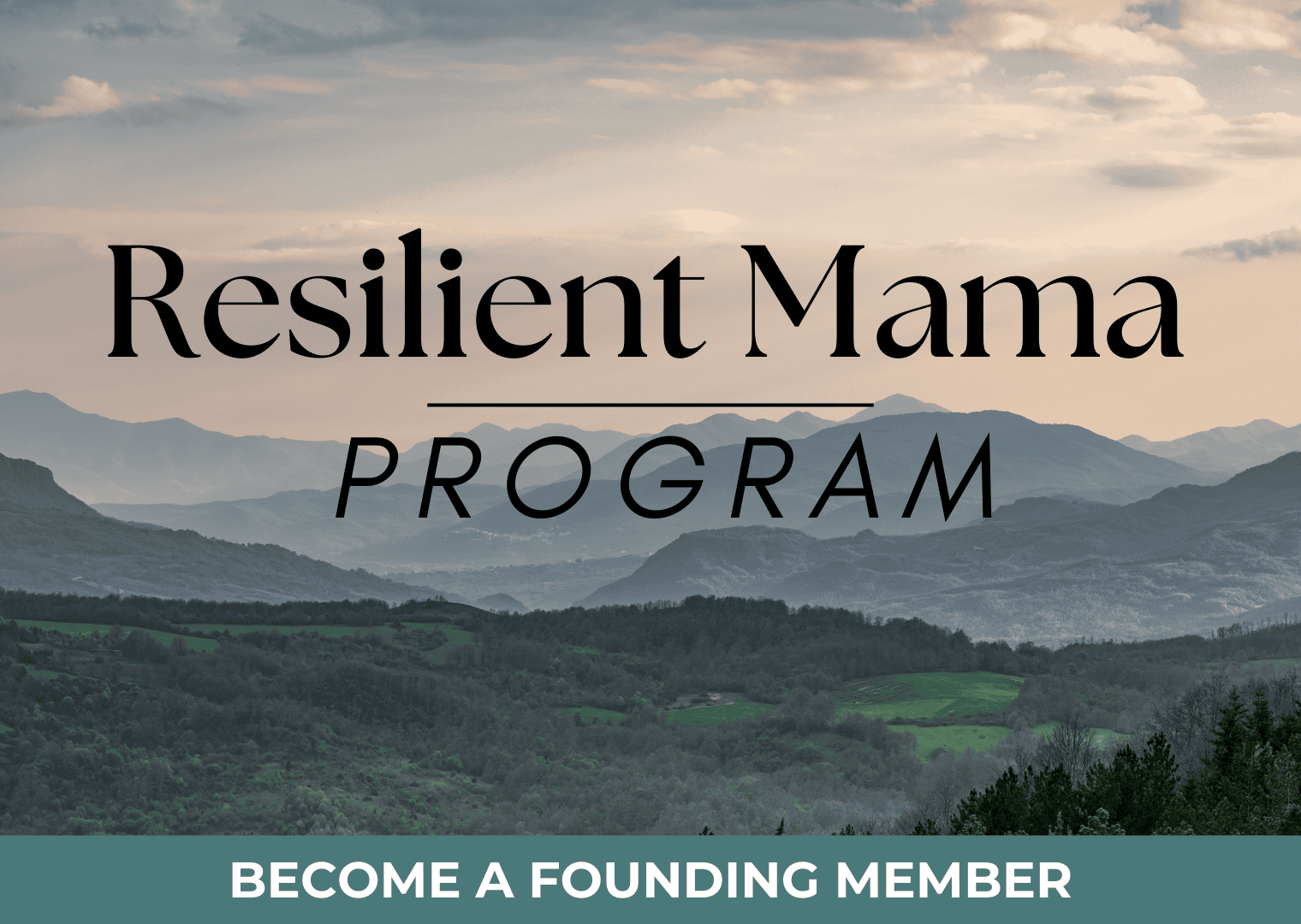Resilient mama program logo over mountain landscape with greenery and clouds, emphasizing support and empowerment for mothers, promoting community and resilience.